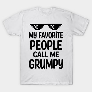 My favorite people call me grumpy T-Shirt